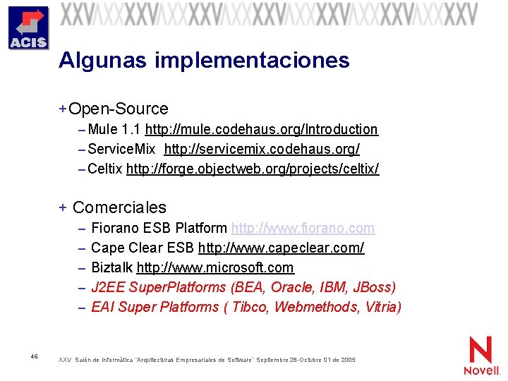 Algunas implementaciones + Open-Source – Mule 1. 1 http: //mule. codehaus. org/Introduction – Service.