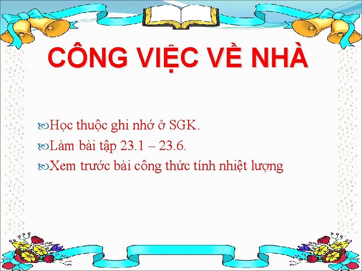 CÔNG VIỆC VỀ NHÀ Học thuộc ghi nhớ ở SGK. Làm bài tập 23.