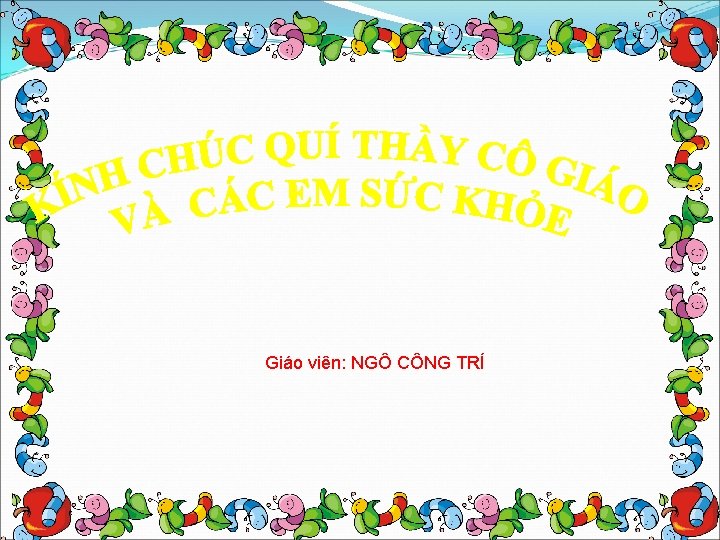 Giáo viên: NGÔ CÔNG TRÍ 