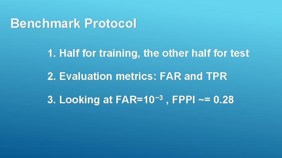 Benchmark Protocol 1. Half for training, the other half for test 2. Evaluation metrics:
