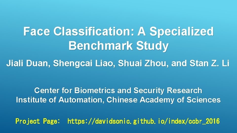 Face Classification: A Specialized Benchmark Study Jiali Duan, Shengcai Liao, Shuai Zhou, and Stan