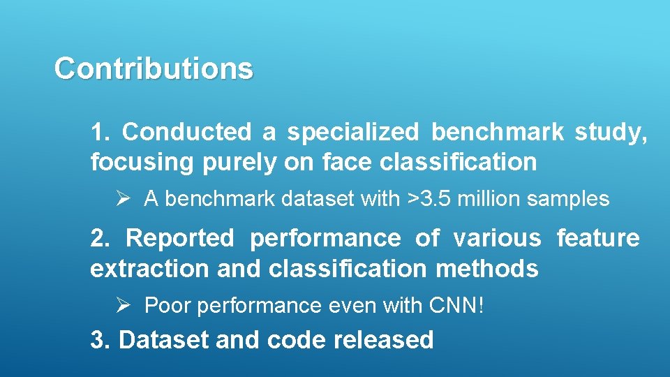 Contributions 1. Conducted a specialized benchmark study, focusing purely on face classiﬁcation Ø A