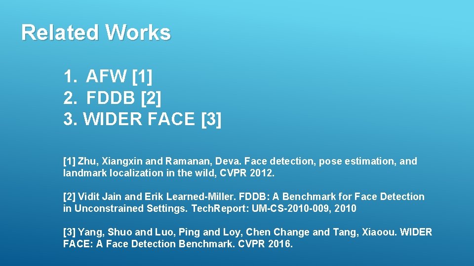 Related Works 1. AFW [1] 2. FDDB [2] 3. WIDER FACE [3] [1] Zhu,