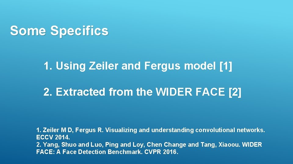 Some Specifics 1. Using Zeiler and Fergus model [1] 2. Extracted from the WIDER