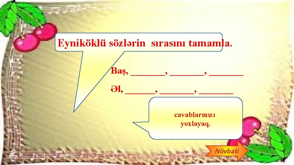 Eyniköklü sözlərin sırasını tamamla. Baş, _______, _______ Əl, _______, _______ Baş, başçı, başlıq, başsız