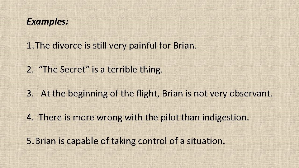 Examples: 1. The divorce is still very painful for Brian. 2. “The Secret” is