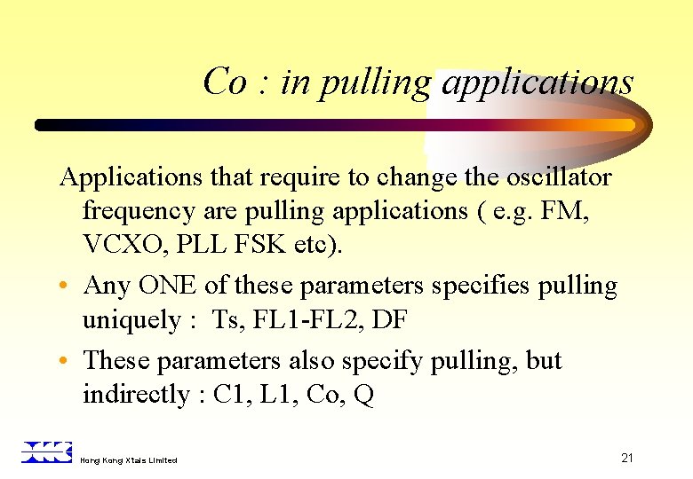 Co : in pulling applications Applications that require to change the oscillator frequency are
