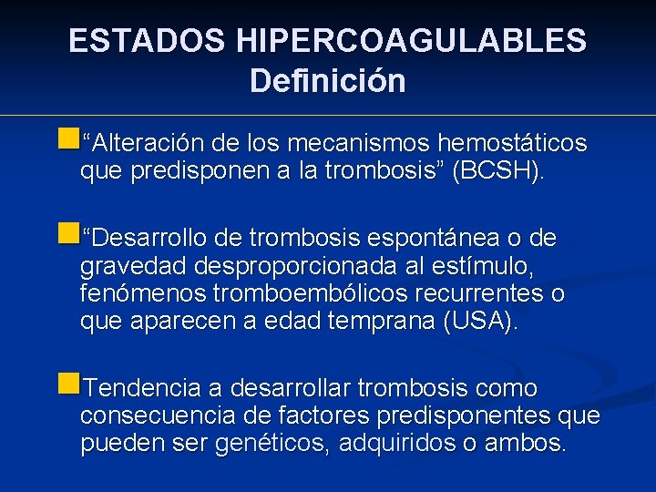 ESTADOS HIPERCOAGULABLES Definición n“Alteración de los mecanismos hemostáticos que predisponen a la trombosis” (BCSH).