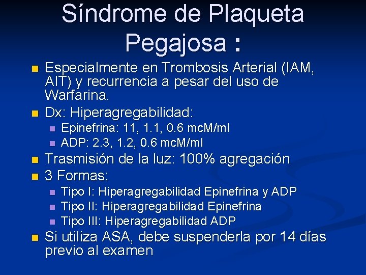 Síndrome de Plaqueta Pegajosa : n n Especialmente en Trombosis Arterial (IAM, AIT) y