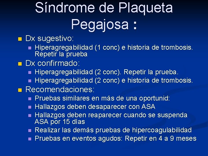 Síndrome de Plaqueta Pegajosa : n Dx sugestivo: n n Dx confirmado: n n