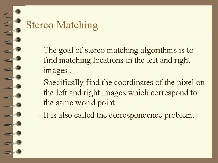 Stereo Matching – The goal of stereo matching algorithms is to find matching locations