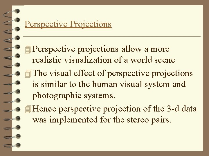 Perspective Projections 4 Perspective projections allow a more realistic visualization of a world scene