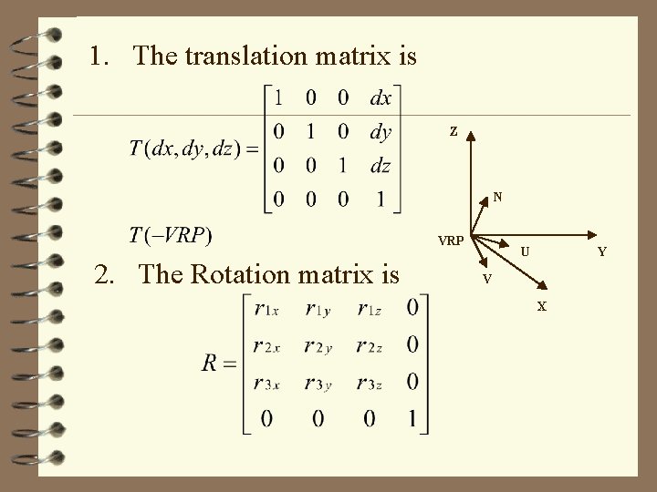 1. The translation matrix is Z N VRP 2. The Rotation matrix is U