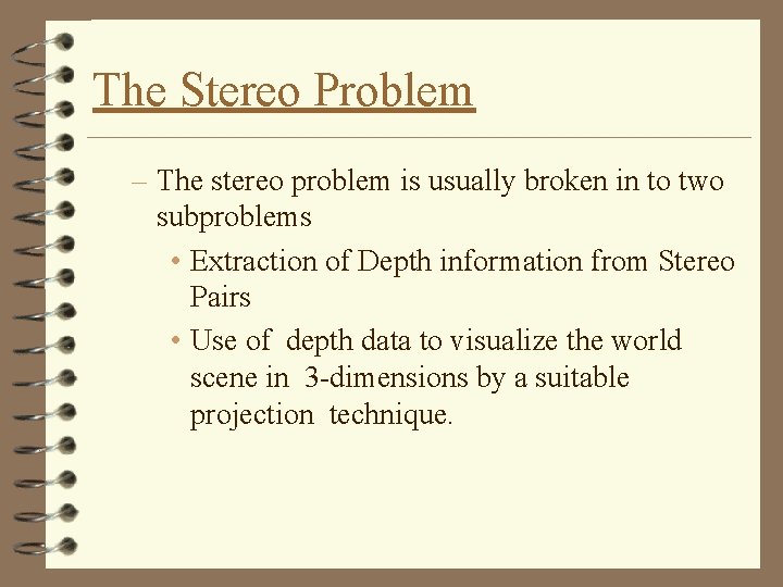 The Stereo Problem – The stereo problem is usually broken in to two subproblems