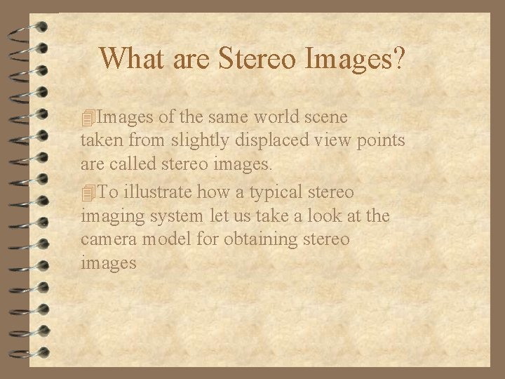 What are Stereo Images? 4 Images of the same world scene taken from slightly