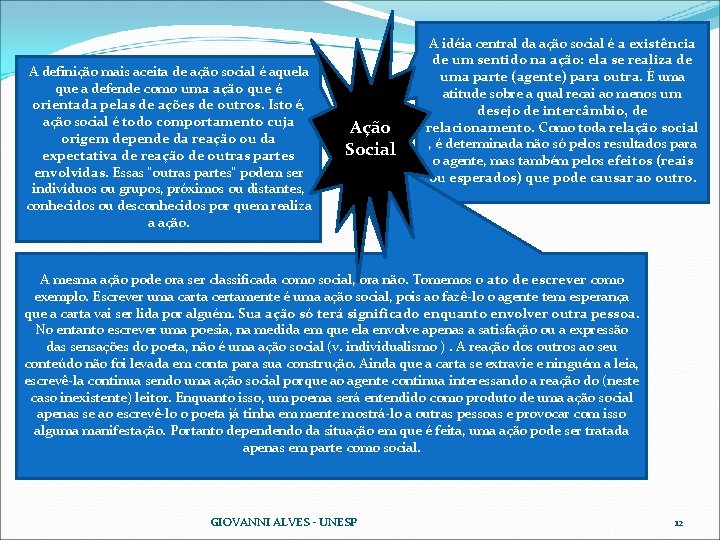 A definição mais aceita de ação social é aquela que a defende como uma