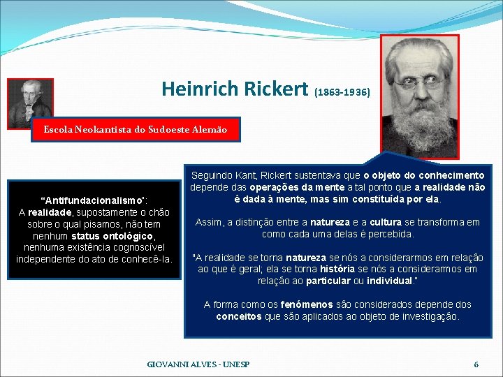 Heinrich Rickert (1863 -1936) Escola Neokantista do Sudoeste Alemão “Antifundacionalismo“: A realidade, supostamente o