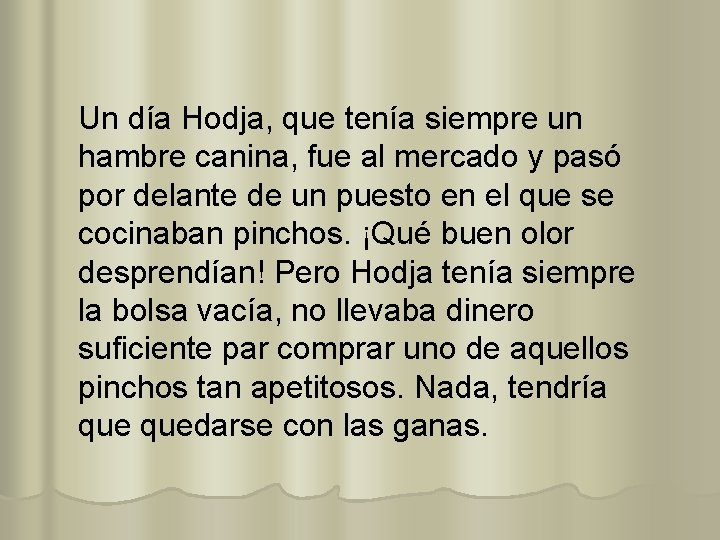 Un día Hodja, que tenía siempre un hambre canina, fue al mercado y pasó