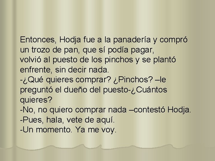 Entonces, Hodja fue a la panadería y compró un trozo de pan, que sí