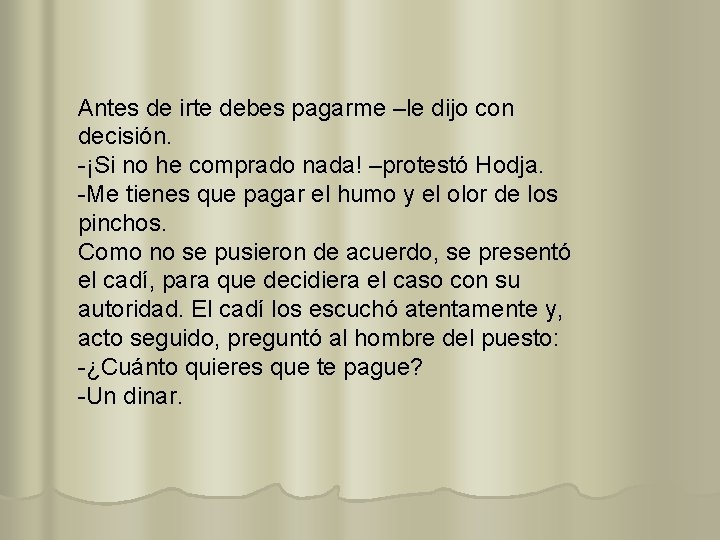 Antes de irte debes pagarme –le dijo con decisión. -¡Si no he comprado nada!