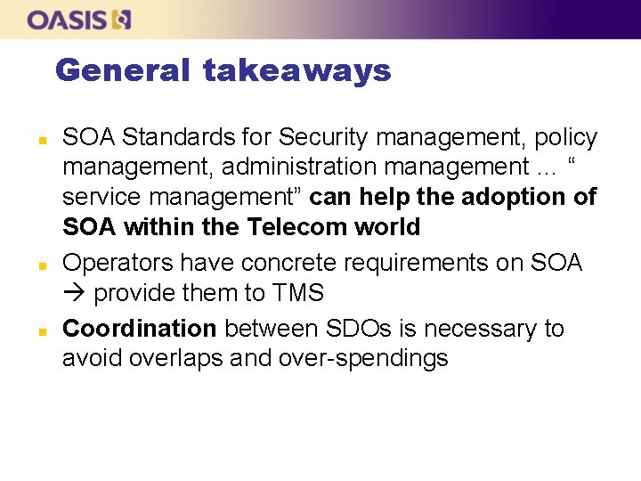 General takeaways n n n SOA Standards for Security management, policy management, administration management