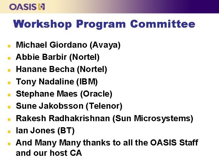 Workshop Program Committee n n n n n Michael Giordano (Avaya) Abbie Barbir (Nortel)