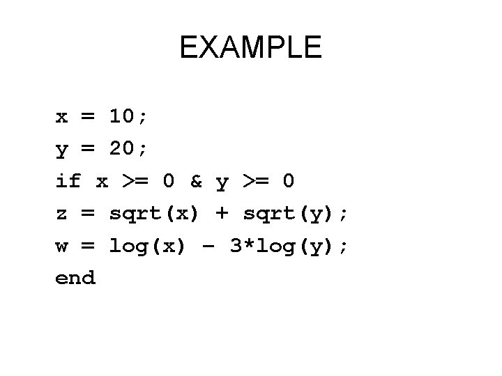 EXAMPLE x = 10; y = 20; if x >= 0 & y >=