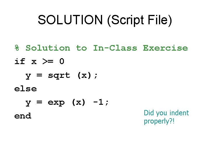 SOLUTION (Script File) % Solution to In-Class Exercise if x >= 0 y =