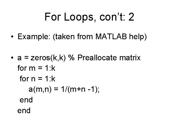 For Loops, con’t: 2 • Example: (taken from MATLAB help) • a = zeros(k,