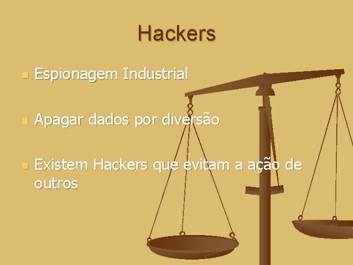 Hackers n Espionagem Industrial n Apagar dados por diversão n Existem Hackers que evitam