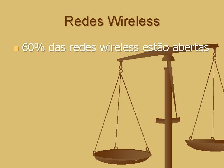 Redes Wireless n 60% das redes wireless estão abertas 