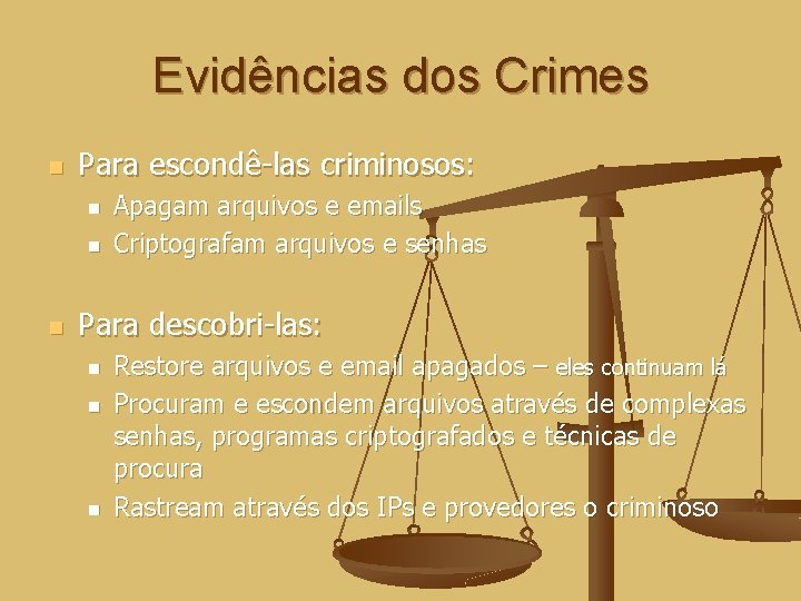 Evidências dos Crimes n Para escondê-las criminosos: n n n Apagam arquivos e emails