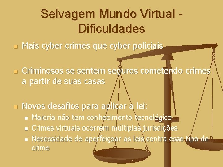 Selvagem Mundo Virtual Dificuldades n n n Mais cyber crimes que cyber policiais Criminosos