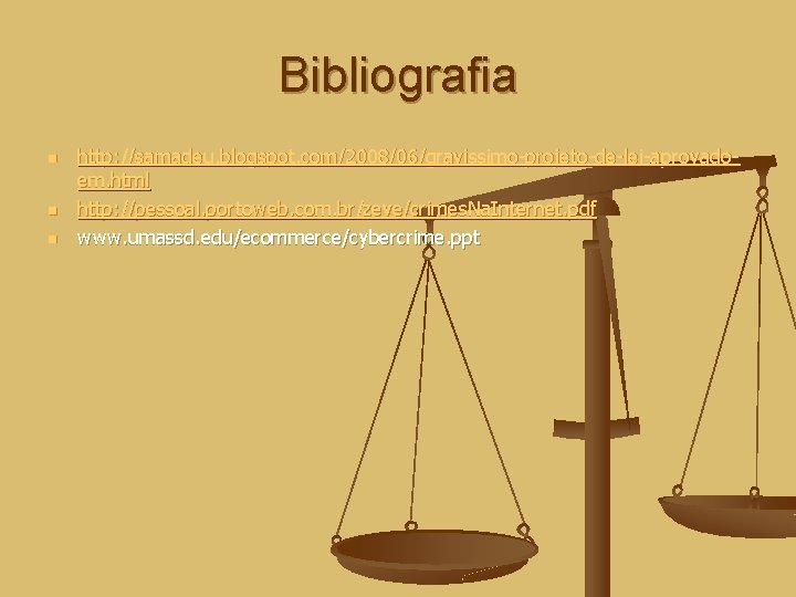 Bibliografia n n n http: //samadeu. blogspot. com/2008/06/gravissimo-projeto-de-lei-aprovadoem. html http: //pessoal. portoweb. com. br/zeve/crimes.