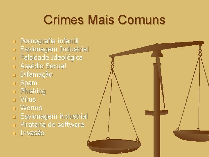 Crimes Mais Comuns n n n Pornografia infantil Espionagem Industrial Falsidade Ideológica Assédio Sexual
