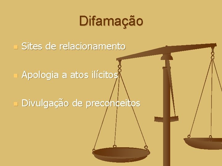 Difamação n Sites de relacionamento n Apologia a atos ilícitos n Divulgação de preconceitos