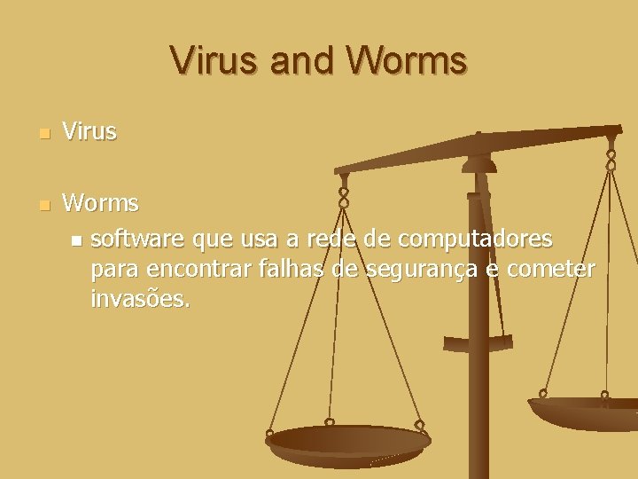 Virus and Worms n n Virus Worms n software que usa a rede de
