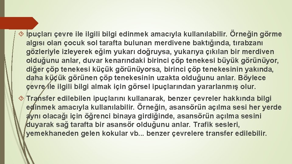  İpuçları çevre ilgili bilgi edinmek amacıyla kullanılabilir. Örneğin görme algısı olan çocuk sol