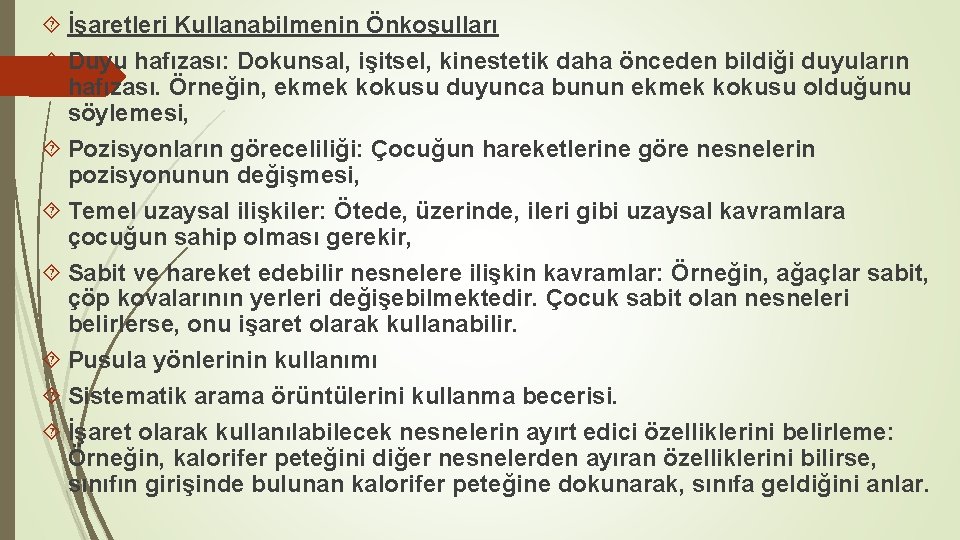  İşaretleri Kullanabilmenin Önkoşulları Duyu hafızası: Dokunsal, işitsel, kinestetik daha önceden bildiği duyuların hafızası.