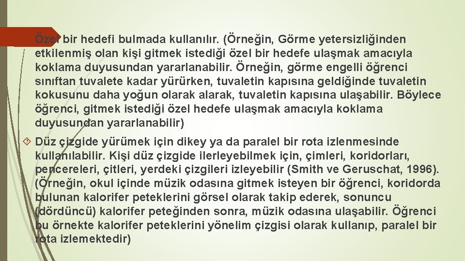  Özel bir hedefi bulmada kullanılır. (Örneğin, Görme yetersizliğinden etkilenmiş olan kişi gitmek istediği