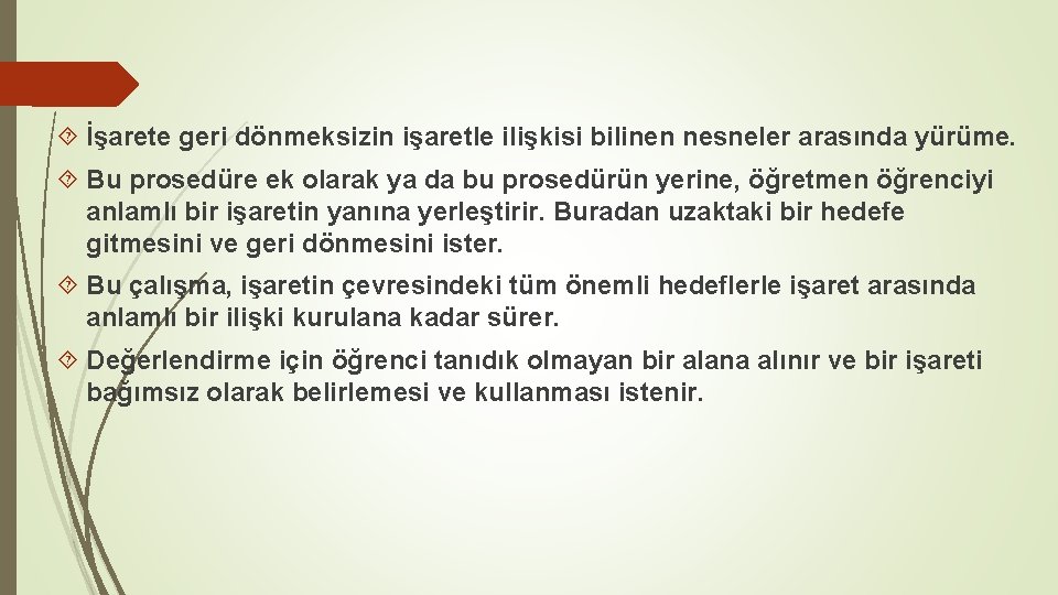  İşarete geri dönmeksizin işaretle ilişkisi bilinen nesneler arasında yürüme. Bu prosedüre ek olarak