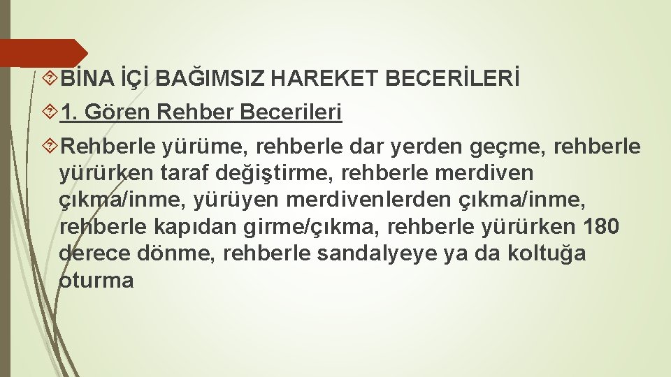  BİNA İÇİ BAĞIMSIZ HAREKET BECERİLERİ 1. Gören Rehber Becerileri Rehberle yürüme, rehberle dar