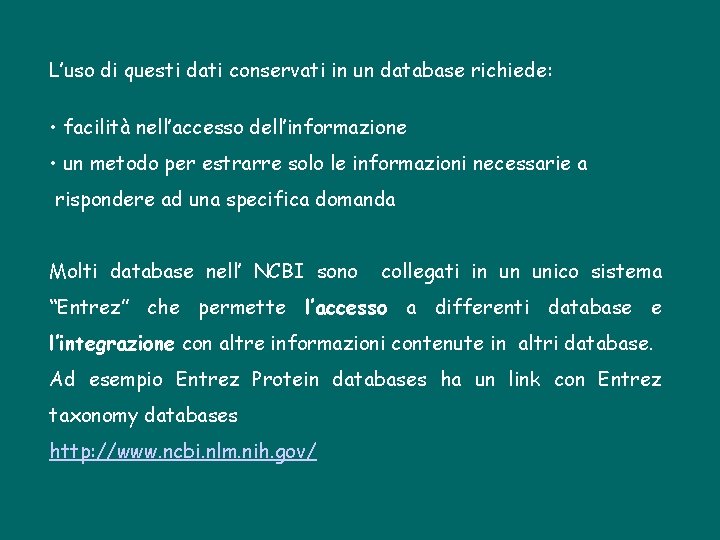 L’uso di questi dati conservati in un database richiede: • facilità nell’accesso dell’informazione •
