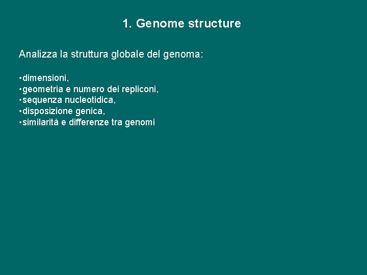 1. Genome structure Analizza la struttura globale del genoma: • dimensioni, • geometria e