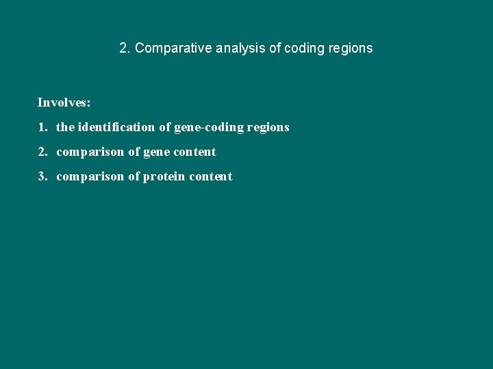 2. Comparative analysis of coding regions Involves: 1. the identification of gene-coding regions 2.