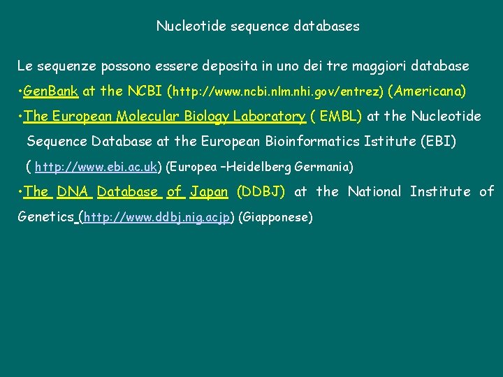 Nucleotide sequence databases Le sequenze possono essere deposita in uno dei tre maggiori database