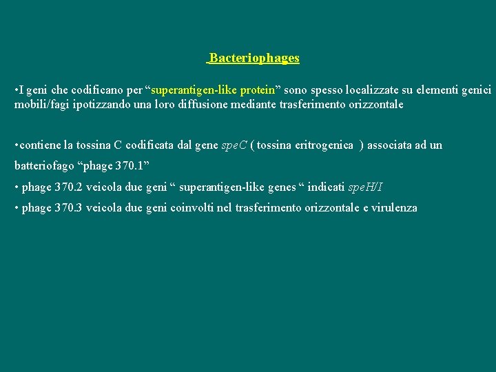  Bacteriophages • I geni che codificano per “superantigen-like protein” sono spesso localizzate su