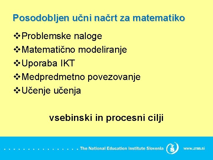 Posodobljen učni načrt za matematiko v. Problemske naloge v. Matematično modeliranje v. Uporaba IKT