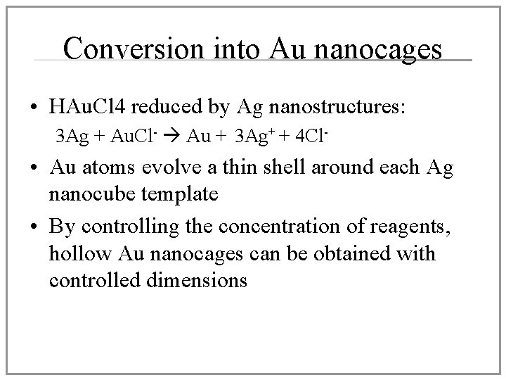 Conversion into Au nanocages • HAu. Cl 4 reduced by Ag nanostructures: 3 Ag Conversion into Au nanocages • HAu. Cl 4 reduced by Ag nanostructures: 3 Ag