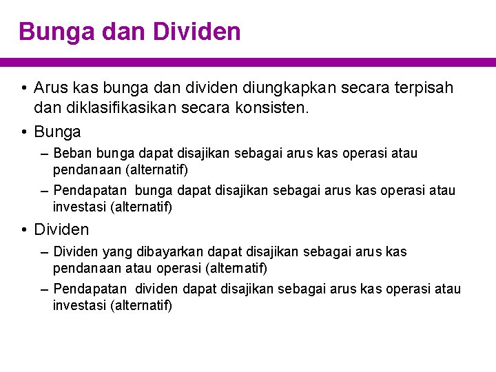 Bunga dan Dividen • Arus kas bunga dan dividen diungkapkan secara terpisah dan diklasifikasikan